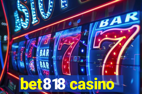 bet818 casino